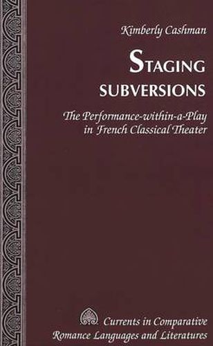 Staging Subversions: The Performance-within-a-play in French Classical Theater