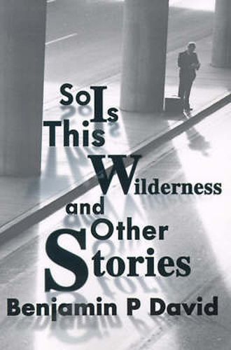 Cover image for So is This Wilderness and Other Stories