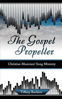 Cover image for The Gospel Propeller: Christian Musician/Song Ministry