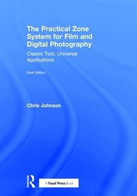 Cover image for The Practical Zone System for Film and Digital Photography: Classic Tool, Universal Applications