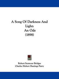 Cover image for A Song of Darkness and Light: An Ode (1898)