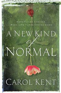 Cover image for A New Kind of Normal: Hope-Filled Choices When Life Turns Upside Down