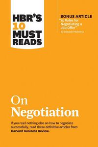 Cover image for HBR's 10 Must Reads on Negotiation (with bonus article  15 Rules for Negotiating a Job Offer  by Deepak Malhotra)