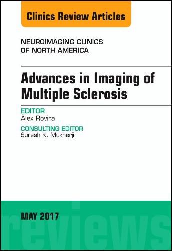 Cover image for Advances in Imaging of Multiple Sclerosis, An Issue of Neuroimaging Clinics of North America