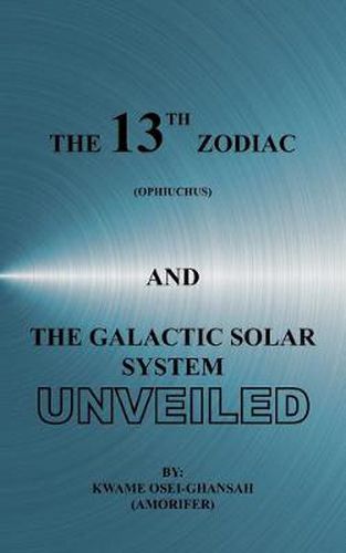 Cover image for The 13th Zodiac (Ophiuchus) and the Galactic Solar System Unveiled