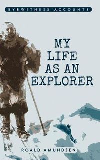 Cover image for Eyewitness Accounts My Life as an Explorer