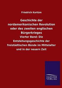 Cover image for Geschichte Der Nordamerikanischen Revolution Oder Des Zweiten Englischen Burgerkrieges