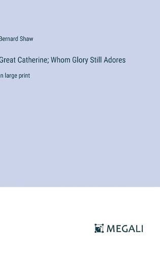 Great Catherine; Whom Glory Still Adores