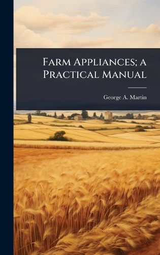 Cover image for Farm Appliances; a Practical Manual