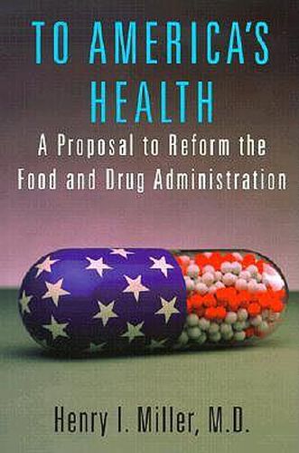 Cover image for To America's Health: A Proposal to Reform the Food and Drug Administration