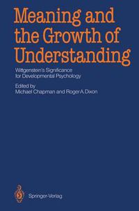 Cover image for Meaning and the Growth of Understanding: Wittgenstein's Significance for Developmental Psychology