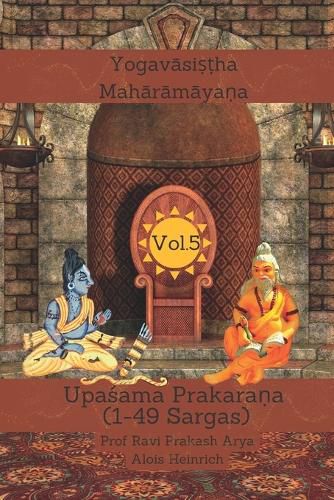 Cover image for The Yogav&#257;si&#7779;&#7789;ha Mah&#257;r&#257;maya&#7751;a, Vol 5: Upa&#347;ama Prakara&#7751;a (1-49 Sargas)