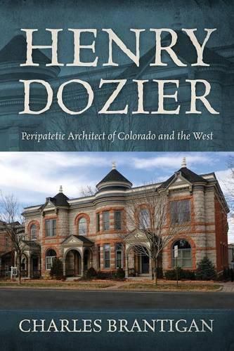 Cover image for Henry Dozier: Peripatetic Architect of Colorado and the West