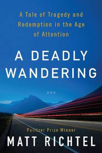 Cover image for A Deadly Wandering: A Tale of Tragedy And Redemption in the Age of Attention