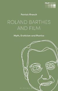 Cover image for Roland Barthes and Film: Myth, Eroticism and Poetics