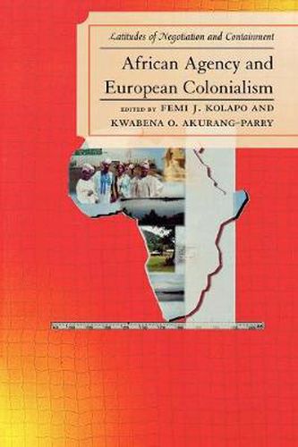 Cover image for African Agency and European Colonialism: Latitudes of Negotiations and Containment