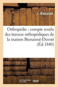 Cover image for Orthopedie Compte Rendu Des Travaux Orthopediques de la Maison Bienaime-Duvoir,