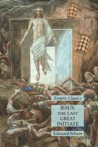 Cover image for Jesus, the Last Great Initiate: Esoteric Classics