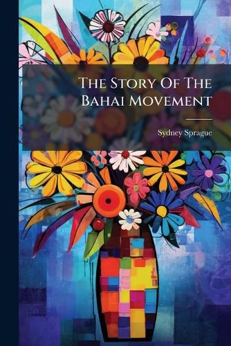 Cover image for The Story Of The Bahai Movement
