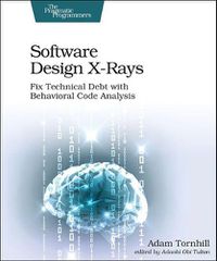 Cover image for Software Design X-Rays: Fix Technical Debt with Behavioral Code Analysis