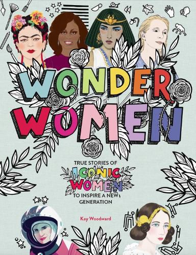 Wonder Women: True stories of iconic women to inspire a new generation