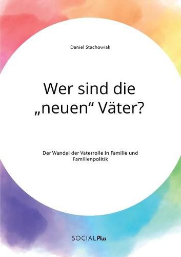 Cover image for Wer sind die  neuen Vater? Der Wandel der Vaterrolle in Familie und Familienpolitik
