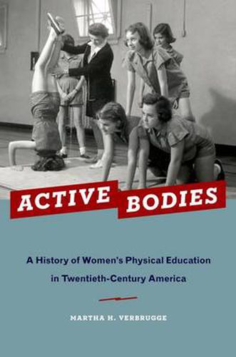 Cover image for Active Bodies: A History of Women's Physical Education in Twentieth-Century America