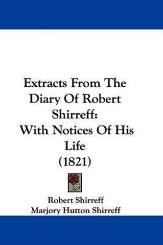 Cover image for Extracts From The Diary Of Robert Shirreff: With Notices Of His Life (1821)