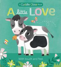 Cover image for A Little Love: A Cuddle Close Book