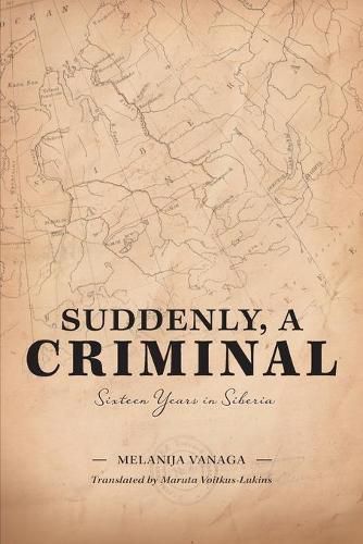 Cover image for Suddenly, a Criminal: Sixteen Years in Siberia