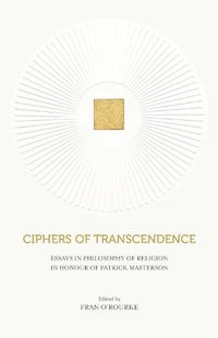 Cover image for Ciphers of Transcendence: Essays in Philosophy of Religion in Honour of Patrick Masterson