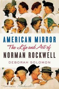 Cover image for American Mirror: The Life and Art of Norman Rockwell