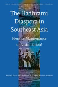 Cover image for The Hadhrami Diaspora in Southeast Asia: Identity Maintenance or Assimilation?