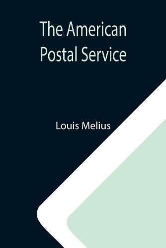 Cover image for The American Postal Service; History of the Postal Service from the Earliest Times