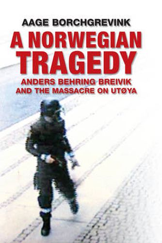 Cover image for A Norwegian Tragedy - Anders Behring Breivik and the Massacre on Utoya