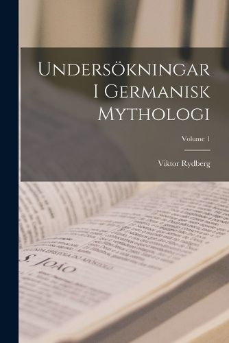 Cover image for Undersoekningar I Germanisk Mythologi; Volume 1