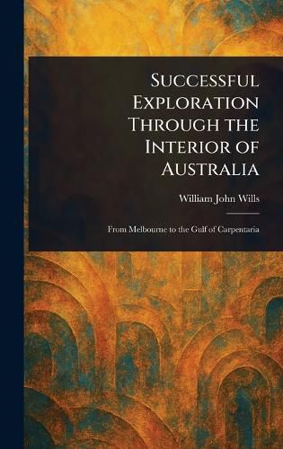 Cover image for Successful Exploration Through the Interior of Australia
