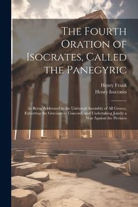 Cover image for The Fourth Oration of Isocrates, Called the Panegyric