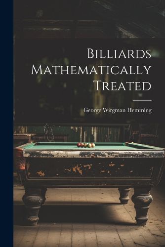 Cover image for Billiards Mathematically Treated