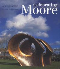 Cover image for Celebrating Moore: Works from the Collection of the Henry Moore Foundation