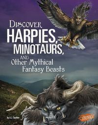 Cover image for Discover Harpies, Minotaurs, and Other Mythical Fantasy Beasts