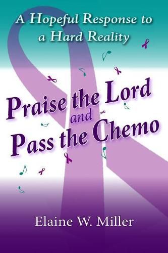 Cover image for Praise the Lord and Pass the Chemo: A Hopeful Response to a Hard Reality