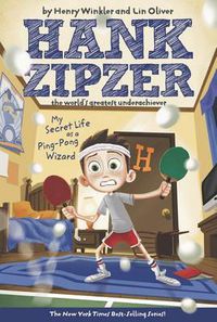 Cover image for My Secret Life as a Ping-Pong Wizard #9: Hank Zipzer The World's Greatest Underachiever