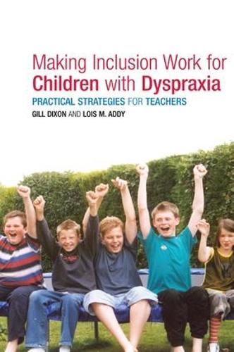 Cover image for Making Inclusion Work for Children with Dyspraxia: Practical strategies for teachers