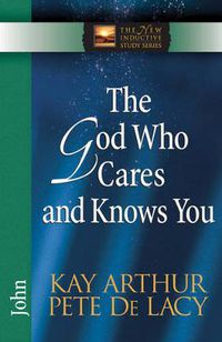 Cover image for The God Who Cares and Knows You: John