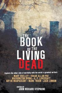 Cover image for The Book of the Living Dead: Explore the Other Side of Mortality with the World's Greatest Writers