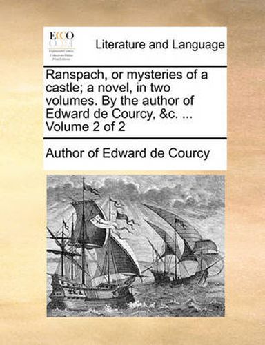 Cover image for Ranspach, or Mysteries of a Castle; A Novel, in Two Volumes. by the Author of Edward de Courcy, &C. ... Volume 2 of 2