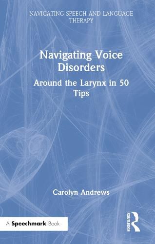 Cover image for Navigating Voice Disorders: Around the Larynx in 50 Tips