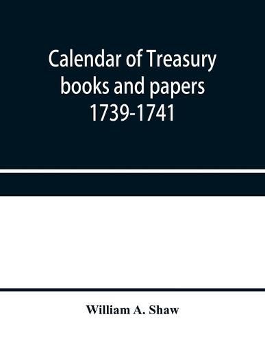 Calendar of treasury books and papers 1739-1741