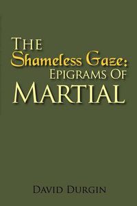 Cover image for The Shameless Gaze: Epigrams of Martial: Selected Epigrams